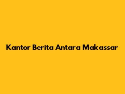Kantor Berita Antara Makassar
