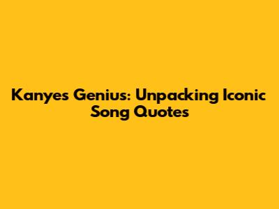 Kanye's Genius: Unpacking Iconic Song Quotes