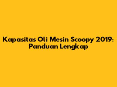 Kapasitas Oli Mesin Scoopy 2019: Panduan Lengkap