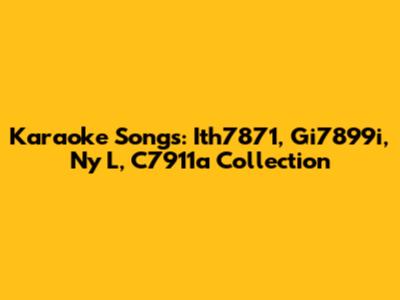 Karaoke Songs: Ith7871, Gi7899i, Ny L, C7911a Collection