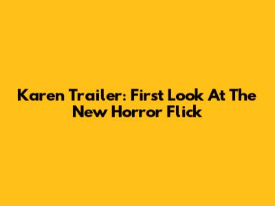 Karen Trailer: First Look At The New Horror Flick