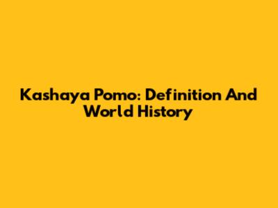 Kashaya Pomo: Definition And World History