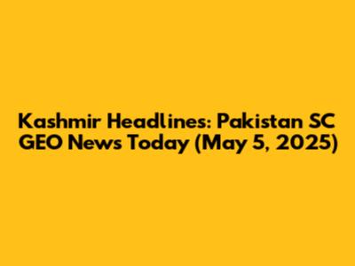 Kashmir Headlines: Pakistan SC GEO News Today (May 5, 2025)