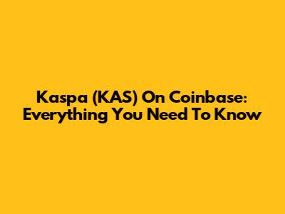 Kaspa (KAS) On Coinbase: Everything You Need To Know