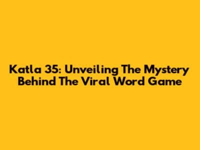 Katla 35: Unveiling The Mystery Behind The Viral Word Game