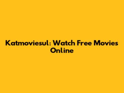 Katmoviesul: Watch Free Movies Online