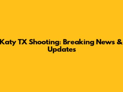 Katy TX Shooting: Breaking News & Updates