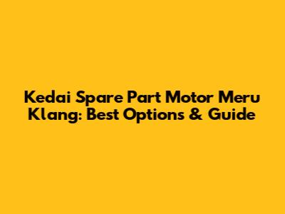 Kedai Spare Part Motor Meru Klang: Best Options & Guide