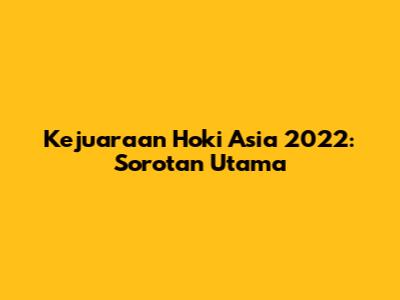 Kejuaraan Hoki Asia 2022: Sorotan Utama