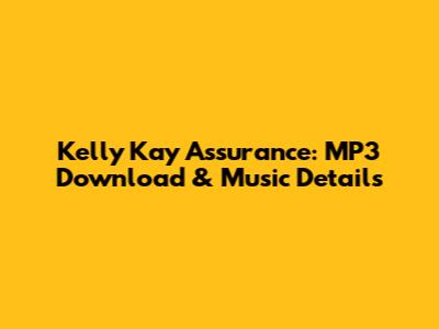 Kelly Kay Assurance: MP3 Download & Music Details