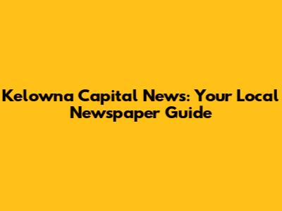 Kelowna Capital News: Your Local Newspaper Guide