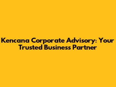 Kencana Corporate Advisory: Your Trusted Business Partner