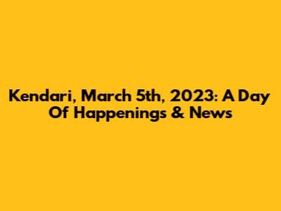 Kendari, March 5th, 2023: A Day Of Happenings & News