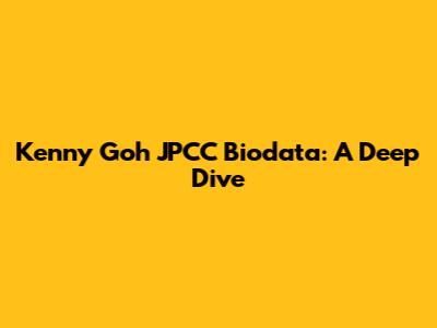 Kenny Goh JPCC Biodata: A Deep Dive