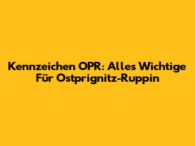 Kennzeichen OPR: Alles Wichtige Für Ostprignitz-Ruppin