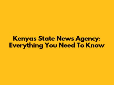 Kenya's State News Agency: Everything You Need To Know