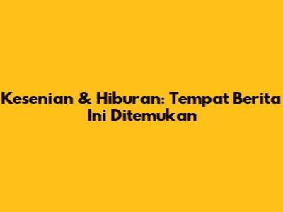 Kesenian & Hiburan: Tempat Berita Ini Ditemukan