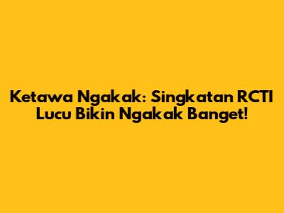 Ketawa Ngakak: Singkatan RCTI Lucu Bikin Ngakak Banget!