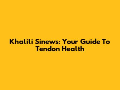 Khalili Sinews: Your Guide To Tendon Health