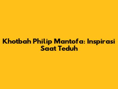 Khotbah Philip Mantofa: Inspirasi Saat Teduh
