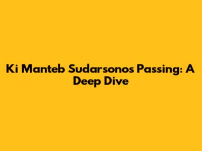 Ki Manteb Sudarsono's Passing: A Deep Dive