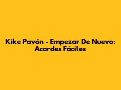 Kike Pavón - Empezar De Nuevo: Acordes Fáciles