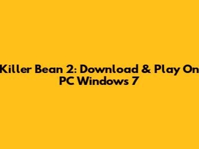Killer Bean 2: Download & Play On PC Windows 7