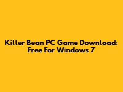 Killer Bean PC Game Download: Free For Windows 7