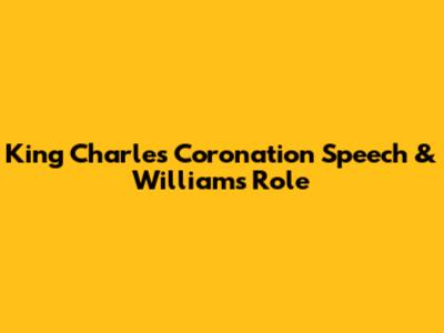 King Charles' Coronation Speech & William's Role
