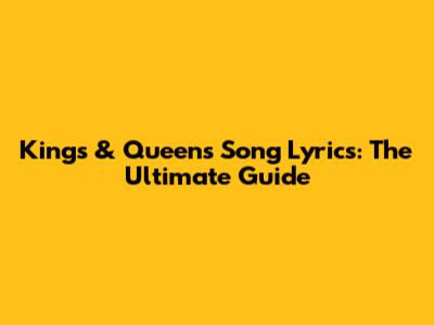 Kings & Queens Song Lyrics: The Ultimate Guide