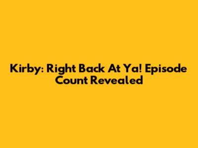 Kirby: Right Back At Ya! Episode Count Revealed
