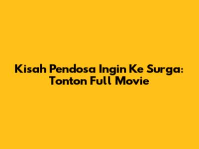 Kisah Pendosa Ingin Ke Surga: Tonton Full Movie