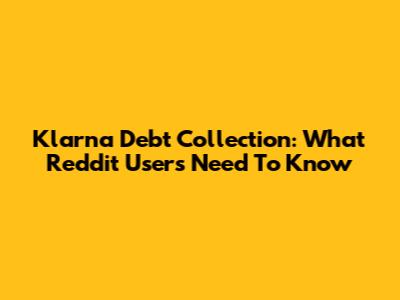 Klarna Debt Collection: What Reddit Users Need To Know