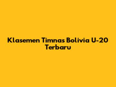 Klasemen Timnas Bolivia U-20 Terbaru