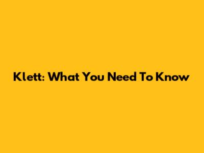 Klett: What You Need To Know