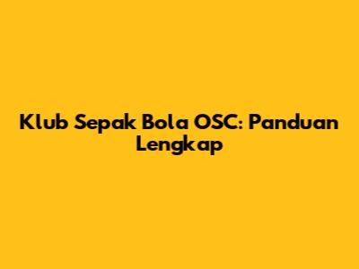 Klub Sepak Bola OSC: Panduan Lengkap