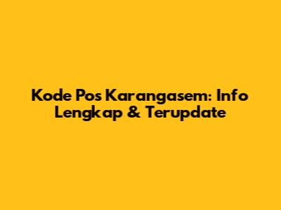 Kode Pos Karangasem: Info Lengkap & Terupdate