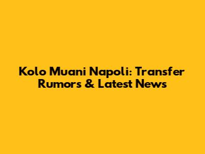 Kolo Muani Napoli: Transfer Rumors & Latest News