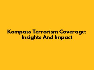 Kompas's Terrorism Coverage: Insights And Impact