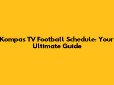 Kompas TV Football Schedule: Your Ultimate Guide