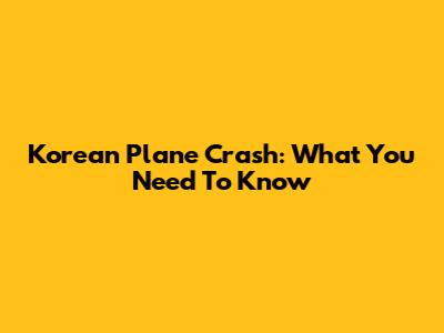 Korean Plane Crash: What You Need To Know