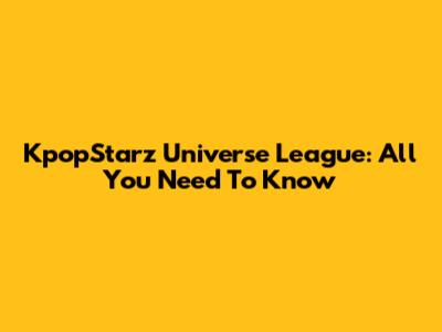 KpopStarz Universe League: All You Need To Know