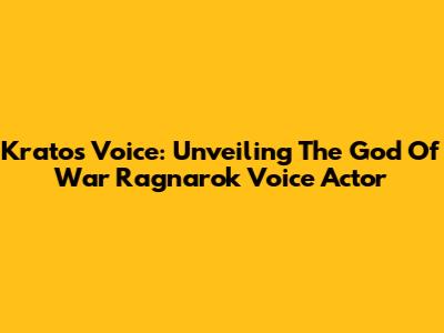 Kratos' Voice: Unveiling The God Of War Ragnarok Voice Actor
