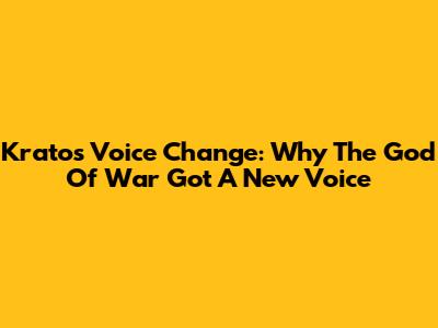 Kratos Voice Change: Why The God Of War Got A New Voice