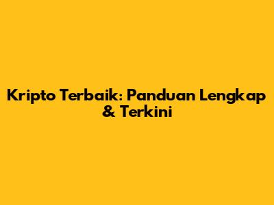 Kripto Terbaik: Panduan Lengkap & Terkini