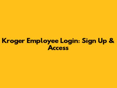 Kroger Employee Login: Sign Up & Access