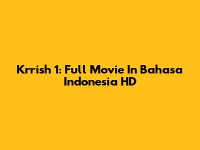Krrish 1: Full Movie In Bahasa Indonesia HD