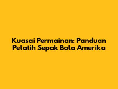 Kuasai Permainan: Panduan Pelatih Sepak Bola Amerika