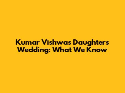 Kumar Vishwas Daughter's Wedding: What We Know