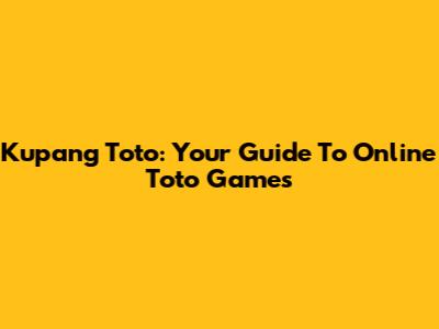 Kupang Toto: Your Guide To Online Toto Games